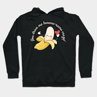 I'm Banana-rama about you Hoodie